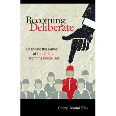 Becoming Deliberate: Changing the Game of Leadership from the Inside Out