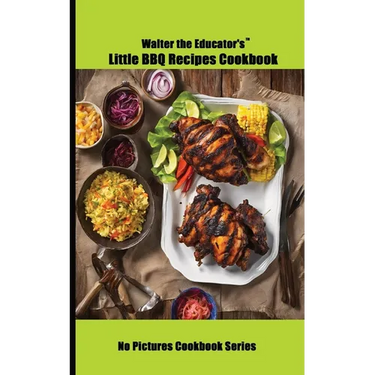 Walter the Educator's Little BBQ Recipes Cookbook