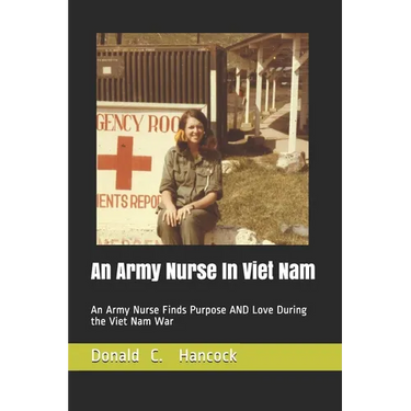An Army Nurse In Viet Nam: An Army Nurse Finds Purpose AND Love During the Viet Nam War