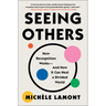 Seeing Others: How Recognition Works--And How It Can Heal a Divided World