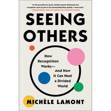 Seeing Others: How Recognition Works--And How It Can Heal a Divided World