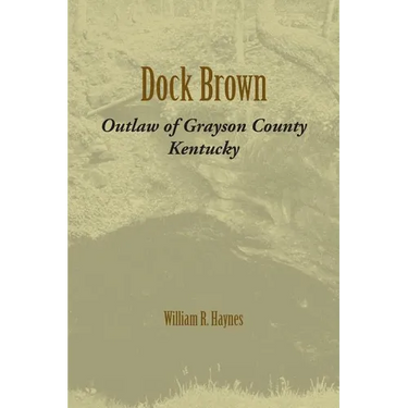 Dock Brown: Outlaw of Grayson County, Kentucky