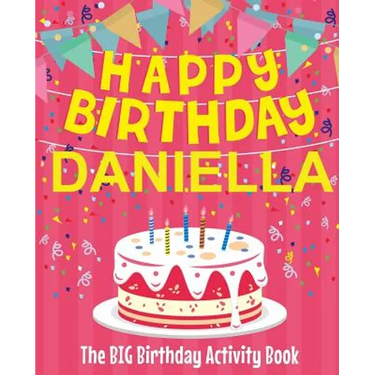 Happy Birthday Daniella - The Big Birthday Activity Book: Personalized Children's Activity Book