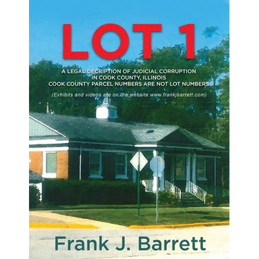 Lot 1: A Legal Decription of Judicial Corruption in Cook County, Illinois Cook County Parcel Numbers Are Not Lot Numbers