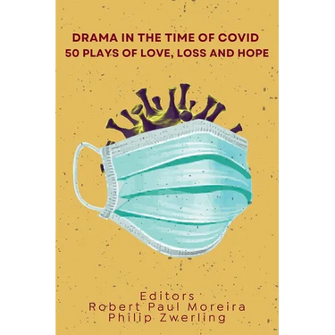 Drama in the Time of Covid: 50 Plays of Love, Loss and Hope