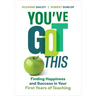 You've Got This: Finding Happiness and Success in Your First Years of Teaching