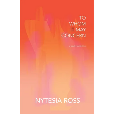 To Whom It May Concern: A Poetry Collection