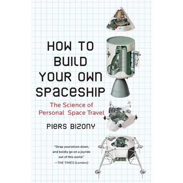 How to Build Your Own Spaceship: The Science of Personal Space Travel