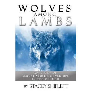 Wolves Among Lambs: My Story of Sexual Abuse & Cover-ups In The Church