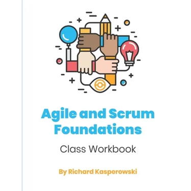 Agile and Scrum Foundations: Class Workbook