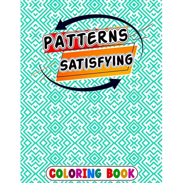 Satisfying Patterns Coloring Book: patterns pages for Relaxation Simple and Hard Easy Geometric Patterns to Color for Adults And Kids Easy Calming Art