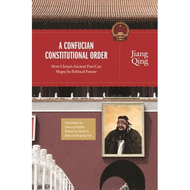 A Confucian Constitutional Order: How China's Ancient Past Can Shape Its Political Future