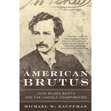 American Brutus: John Wilkes Booth and the Lincoln Conspiracies