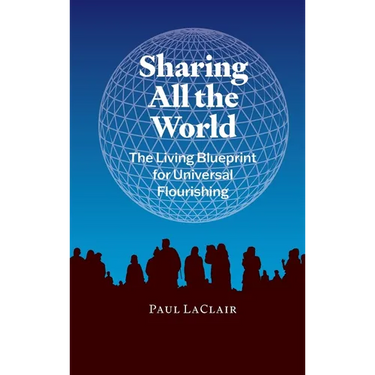 Sharing All The World: The Living Blueprint for Universal Flourishing