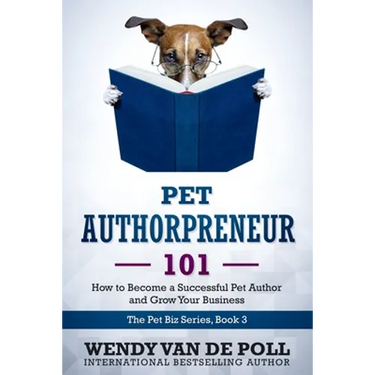 Pet Authorpreneur: How to Become a Success Pet Author and Grow Your Business