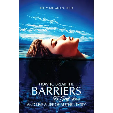 How to Break the Barriers to Self-Love - and Live a Life of Authenticity