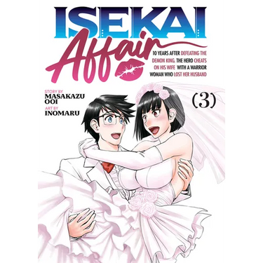 Isekai Affair: 10 Years After Defeating the Demon King, the Hero Cheats on His Wife with a Warrior Woman Who Lost Her Husband Vol. 3