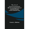 The Art of Cross-Examination; With the Cross-Examinations of Important Witnesses in Some Celebrated Cases
