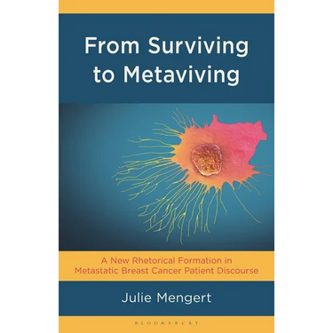 From Surviving to Metaviving: A New Rhetorical Formation in Metastatic Breast Cancer Patient Discourse