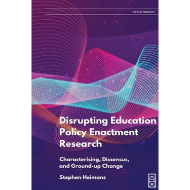 Disrupting Education Policy Enactment Research: Characterising, Dissensus and Ground-Up Change