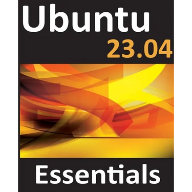 Ubuntu 23.04 Essentials: A Guide to Ubuntu 23.04 Desktop and Server Editions