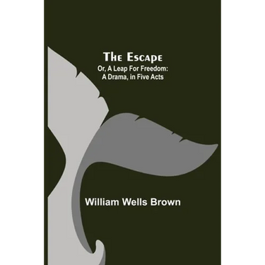 The Escape; Or, A Leap For Freedom: A Drama, In Five Acts