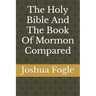 The Holy Bible And The Book Of Mormon Compared