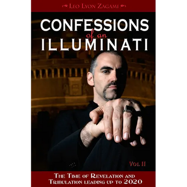 Confessions of an Illuminati, Volume II: The Time of Revelation and Tribulation Leading Up to 2020