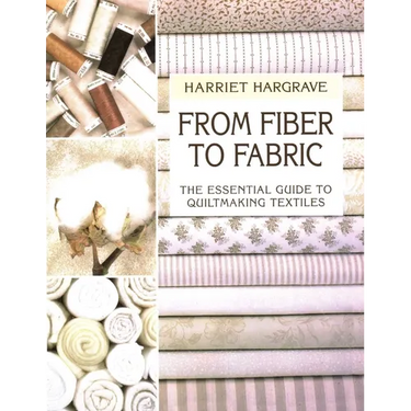 From Fiber to Fabric: The Essential Guide to Quiltmaking Textiles