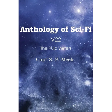 Anthology of Sci-Fi V22, the Pulp Writers - Capt S. P. Meek