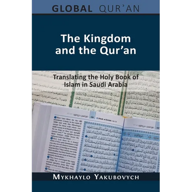 The Kingdom and the Qur'an: Translating the Holy Book of Islam in Saudi Arabia