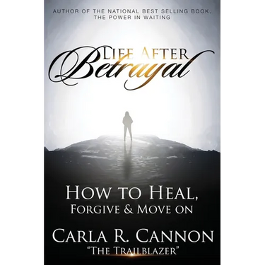 Life After Betrayal: How to Heal, Forgive & Move On