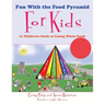 Fun With the Food Pyramid For Kids: #1 Children's Guide to Eating Whole Foods