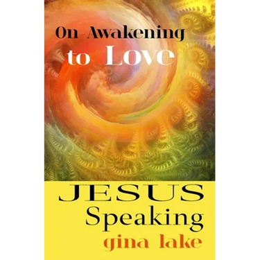 Jesus Speaking: On Awakening to Love