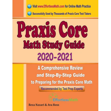 Praxis Core Math Study Guide 2020 - 2021: A Comprehensive Review and Step-By-Step Guide to Preparing for the Praxis Core Math (5733)