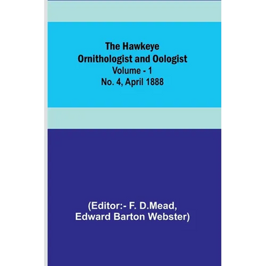The Hawkeye Ornithologist and Oologist. Vol. 1. No. 4 April 1888