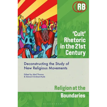 'Cult' Rhetoric in the 21st Century: Deconstructing the Study of New Religious Movements