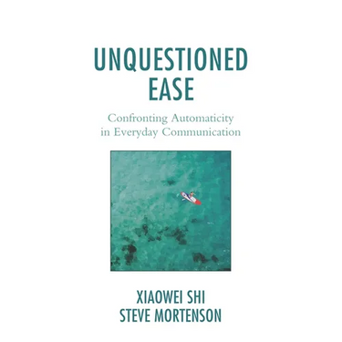 Unquestioned Ease: Confronting Automaticity in Everyday Communication