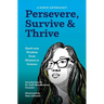 Persevere, Survive, & Thrive: Hard-Won Wisdom from Women in Science