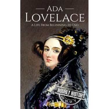 Ada Lovelace: A Life from Beginning to End