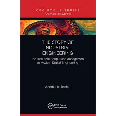The Story of Industrial Engineering: The Rise from Shop-Floor Management to Modern Digital Engineering