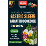 The Ultimate Gastric Sleeve Bariatric Cookbook: Easy and nutritious bariatric friendly recipes For Healthy Stomach Recovery and Weight Loss After Surg