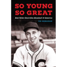 So Young, So Great: Bob Feller Electrifies Baseball and America