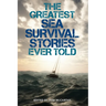 The Greatest Sea Survival Stories Ever Told