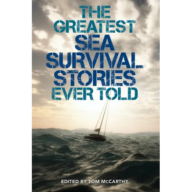 The Greatest Sea Survival Stories Ever Told