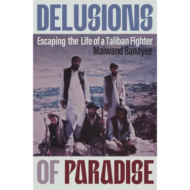 Delusions of Paradise: Escaping the Life of a Taliban Fighter