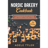 Nordic Bakery Cookbook: 77 Scandinavian Recipes For Baked Sweet Desserts Cakes and Cookies
