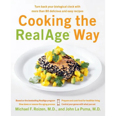 Cooking the RealAge Way: Turn Back Your Biological Clock with More Than 80 Delicious and Easy Recipes