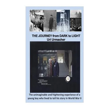 Journey From Dark to Light: THE JOURNEY from DARK To LIGHT: A Holocaust story.