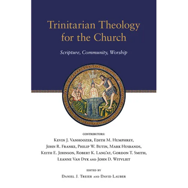 Trinitarian Theology for the Church: Scripture, Community, Worship